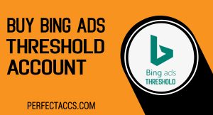 Buy Bing Ads Threshold Accounts